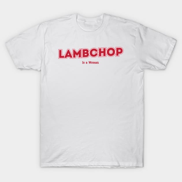 Lambchop, Is a Woman T-Shirt by PowelCastStudio